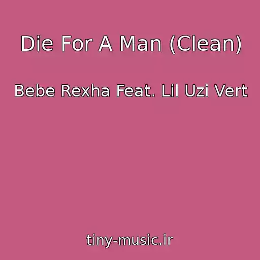 کاور آهنگ Die For A Man (Clean) از Bebe Rexha Feat. Lil Uzi Vert