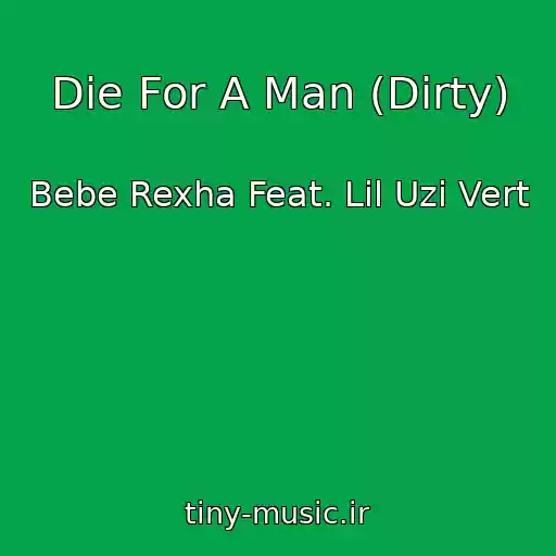 کاور آهنگ Die For A Man (Dirty) از Bebe Rexha Feat. Lil Uzi Vert