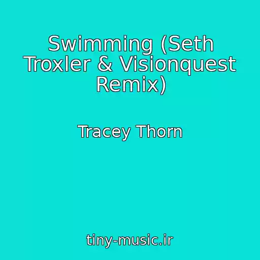 کاور آهنگ Swimming (Seth Troxler & Visionquest Remix) از Tracey Thorn