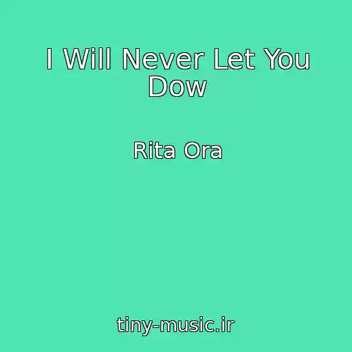 کاور آهنگ I Will Never Let You Dow از Rita Ora