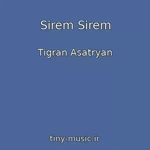 کاور آهنگ Sirem Sirem از Tigran Asatryan