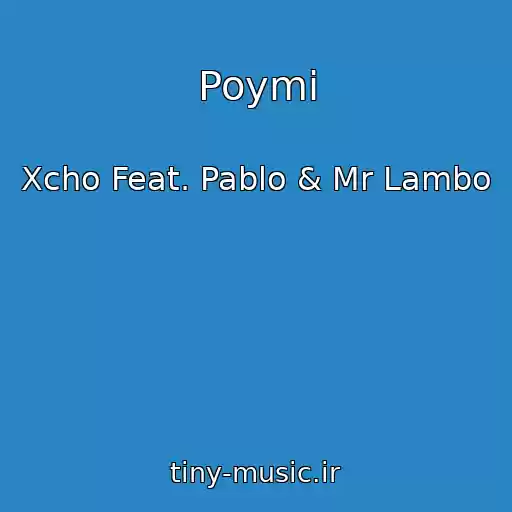 کاور آهنگ Poymi از Xcho Feat. Pablo & Mr Lambo