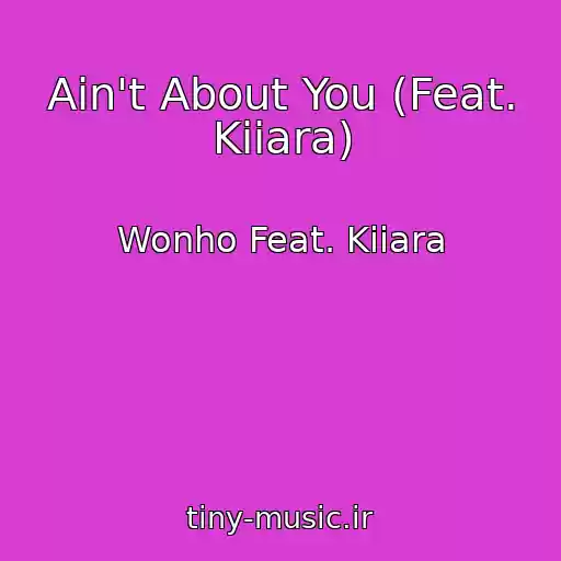 کاور آهنگ Ain't About You (Feat. Kiiara) از Wonho Feat. Kiiara