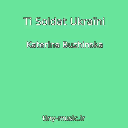 کاور آهنگ Ti Soldat Ukraїni از Katerina Buzhinska