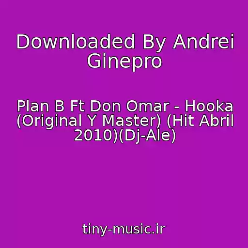 کاور آهنگ Downloaded By Andrei Ginepro از Plan B Ft Don Omar - Hooka (Original Y Master) (Hit Abril 2010)(Dj-Ale)