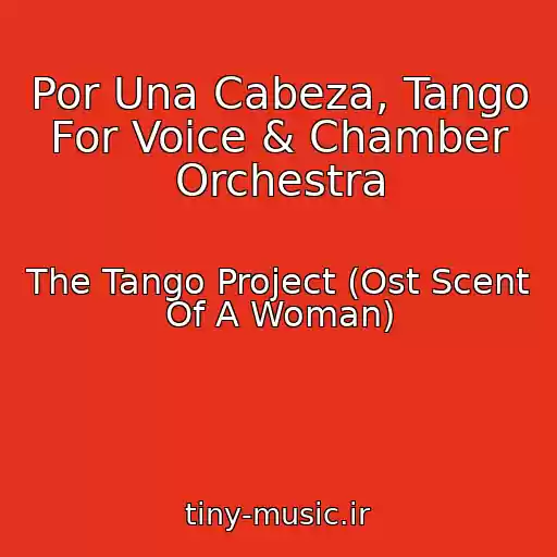 کاور آهنگ Por Una Cabeza, Tango For Voice & Chamber Orchestra از The Tango Project (Ost Scent Of A Woman)