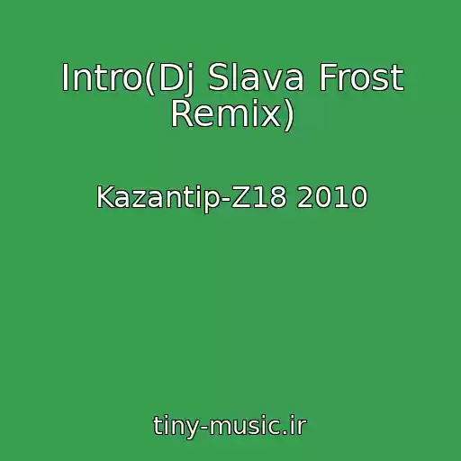 کاور آهنگ Intro(Dj Slava Frost Remix) از Kazantip-Z18 2010