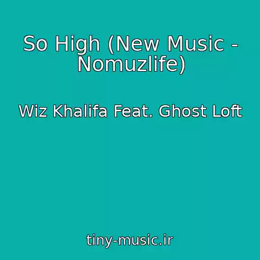 کاور آهنگ So High (New Music - Nomuzlife) از Wiz Khalifa Feat. Ghost Loft