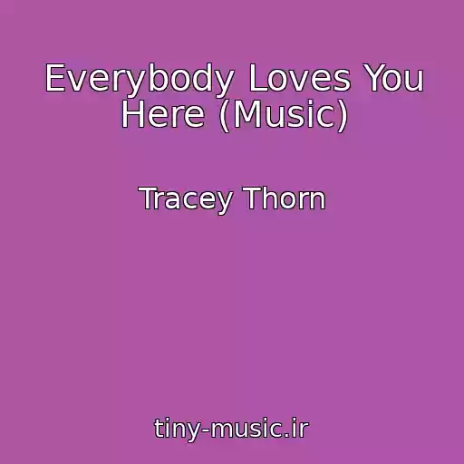 کاور آهنگ Everybody Loves You Here (Music) از Tracey Thorn