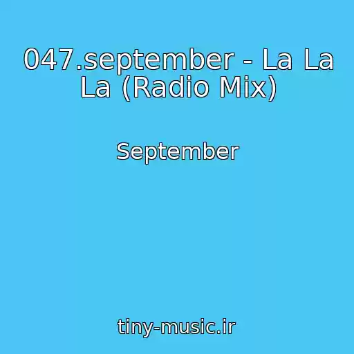 کاور آهنگ 047.september - La La La (Radio Mix) از September