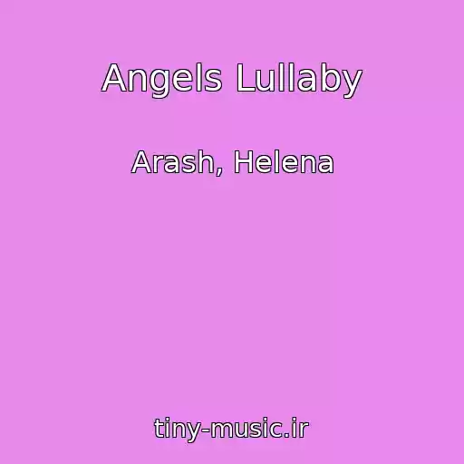 کاور آهنگ Angels Lullaby از Arash, Helena