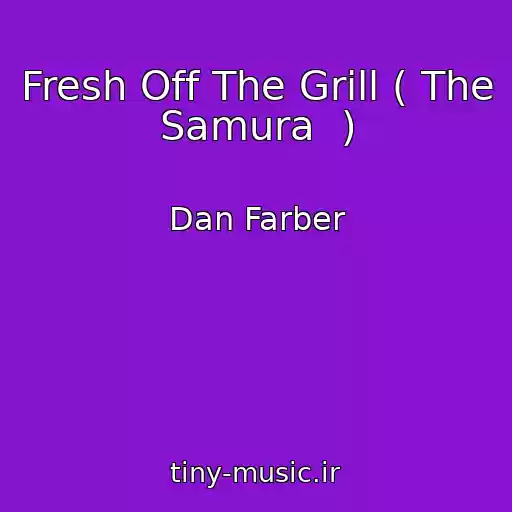 کاور آهنگ Fresh Off The Grill ( The Samura  ) از Dan Farber