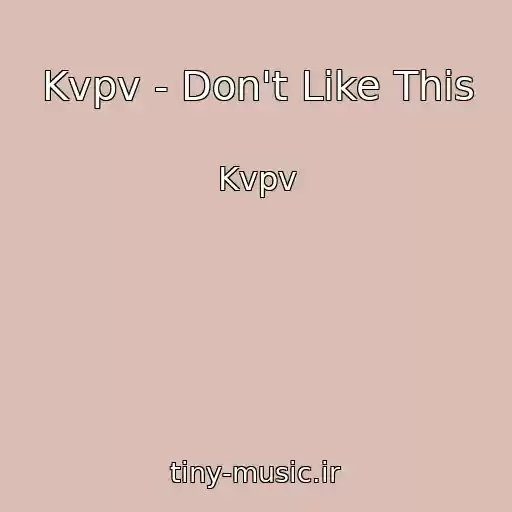 کاور آهنگ Kvpv - Don't Like This از Kvpv