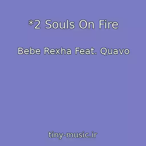 کاور آهنگ *2 Souls On Fire از Bebe Rexha Feat. Quavo