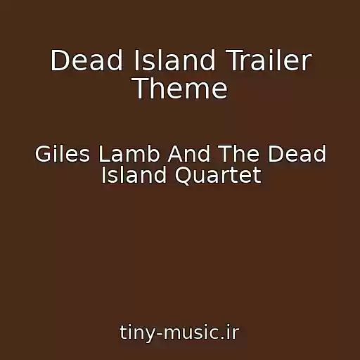 کاور آهنگ Dead Island Trailer Theme از Giles Lamb And The Dead Island Quartet