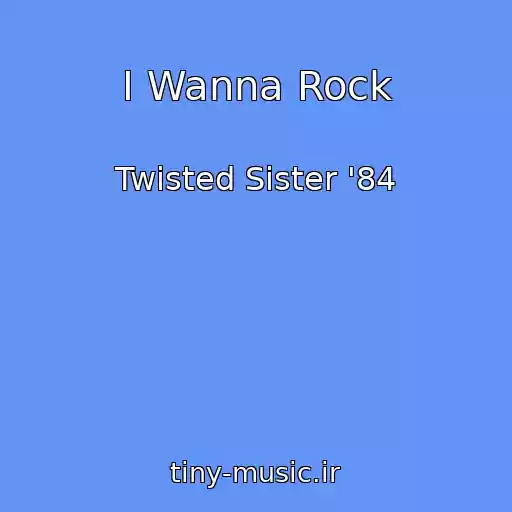 کاور آهنگ I Wanna Rock از Twisted Sister '84