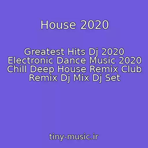 کاور آهنگ House 2020 از Greatest Hits Dj 2020 Electronic Dance Music 2020 Chill Deep House Remix Club Remix Dj Mix Dj Set