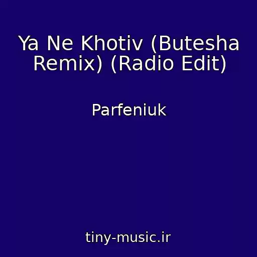 کاور آهنگ Ya Ne Khotіv (Butesha Remix) (Radio Edit) از Parfeniuk