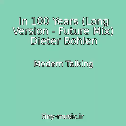کاور آهنگ In 100 Years (Long Version - Future Mix) Dieter Bohlen از Modern Talking
