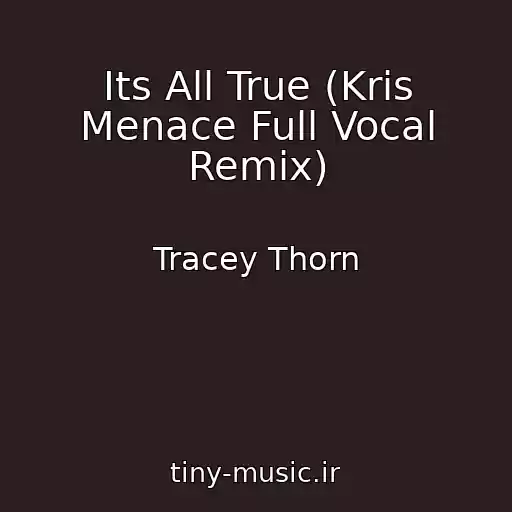 کاور آهنگ Its All True (Kris Menace Full Vocal Remix) از Tracey Thorn