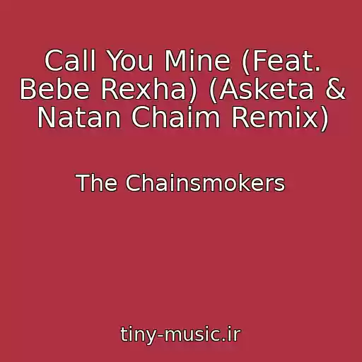 کاور آهنگ Call You Mine (Feat. Bebe Rexha) (Asketa & Natan Chaim Remix) از The Chainsmokers