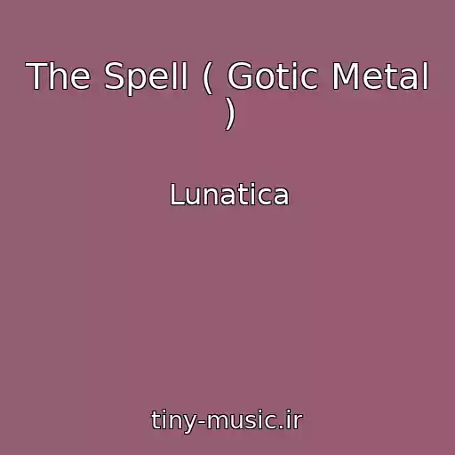 کاور آهنگ The Spell ( Gotic Metal ) از Lunatica