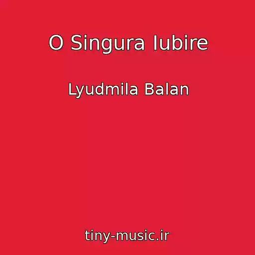 کاور آهنگ O Singura Iubire از Lyudmila Balan