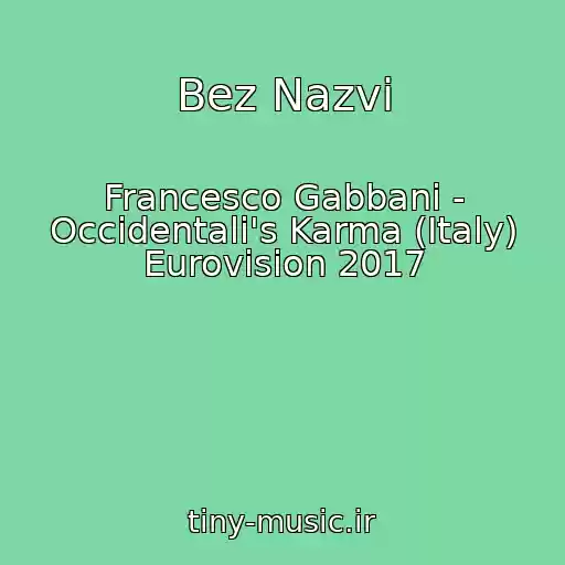 کاور آهنگ Bez Nazvi از Francesco Gabbani - Occidentali's Karma (Italy) Eurovision 2017