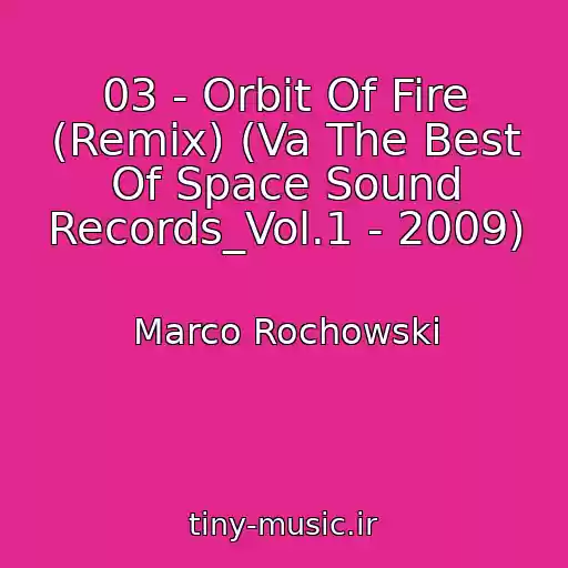 کاور آهنگ 03 - Orbit Of Fire (Remix) (Va The Best Of Space Sound Records_Vol.1 - 2009) از Marco Rochowski
