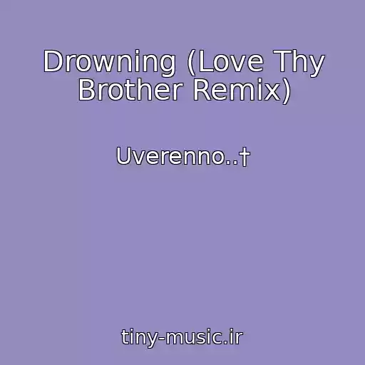 کاور آهنگ Drowning (Love Thy Brother Remix) از Uverenno..†
