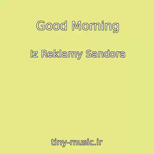 کاور آهنگ Good Morning از Iz Reklamy Sandora