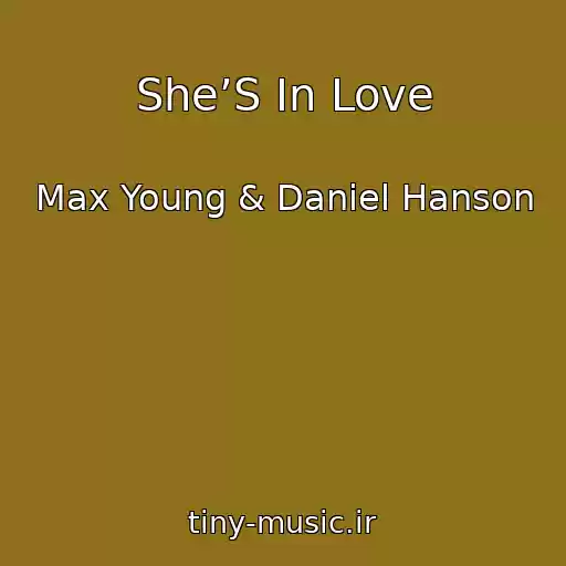 کاور آهنگ She’S In Love از Max Young & Daniel Hanson