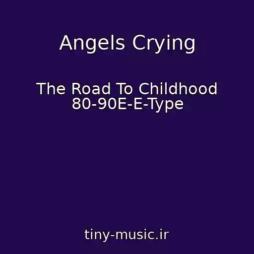 کاور آهنگ Angels Crying از The Road To Childhood 80-90E-E-Type