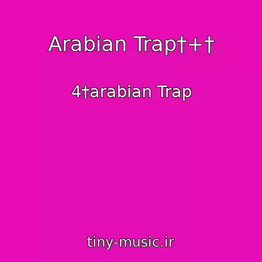 کاور آهنگ Arabian Trap†+† از 4†arabian Trap