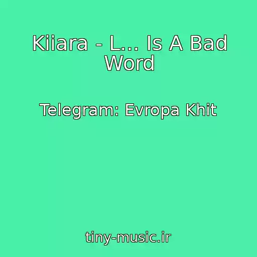 کاور آهنگ Kiiara - L... Is A Bad Word از Telegram: Evropa Khit