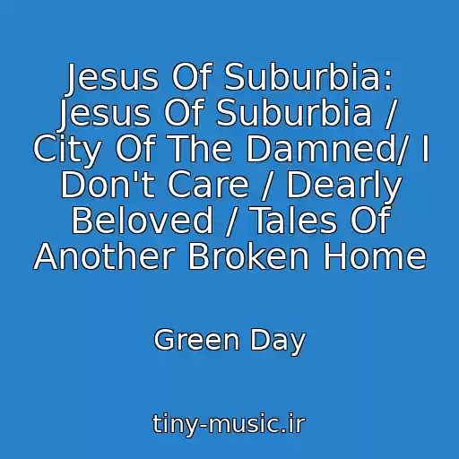 کاور آهنگ Jesus Of Suburbia: Jesus Of Suburbia / City Of The Damned/ I Don't Care / Dearly Beloved / Tales Of Another Broken Home از Green Day
