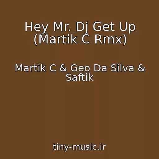 کاور آهنگ Hey Mr. Dj Get Up (Martik C Rmx) از Martik C & Geo Da Silva & Saftik