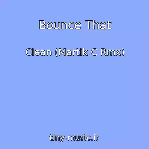 کاور آهنگ Bounce That از Clean (Martik C Rmx)