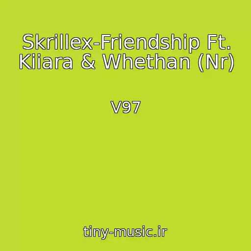 کاور آهنگ Skrillex-Friendship Ft. Kiiara & Whethan (Nr) از V97