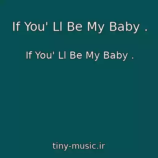 کاور آهنگ If You' Ll Be My Baby . از If You' Ll Be My Baby .