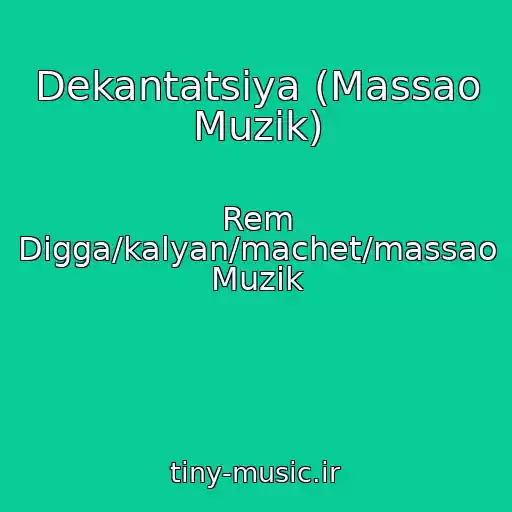 کاور آهنگ Dekantatsiya (Massao Muzik) از Rem Digga/kalyan/machet/massao Muzik