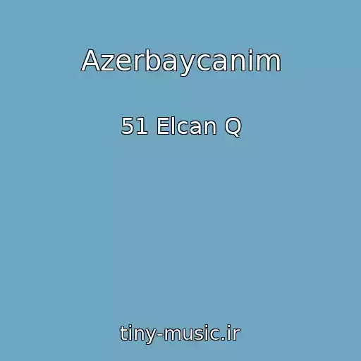 کاور آهنگ Azerbaycanim از 51 Elcan Q