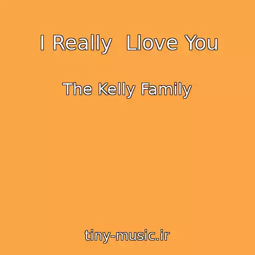 کاور آهنگ I Really  Llove You از The Kelly Family