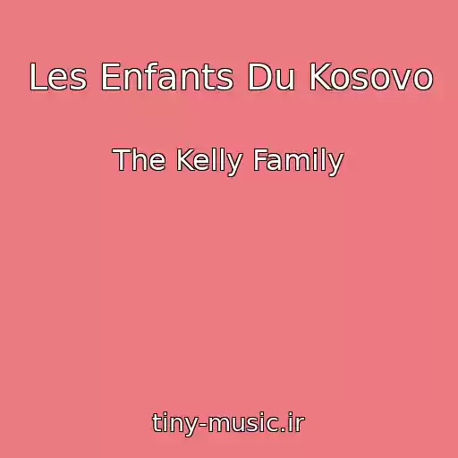 کاور آهنگ Les Enfants Du Kosovo از The Kelly Family