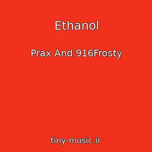 کاور آهنگ Ethanol از Prax And 916Frosty