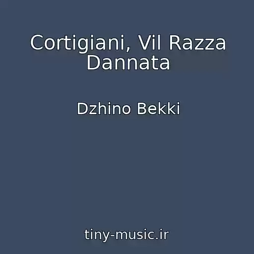 کاور آهنگ Cortigiani, Vil Razza Dannata از Dzhino Bekki