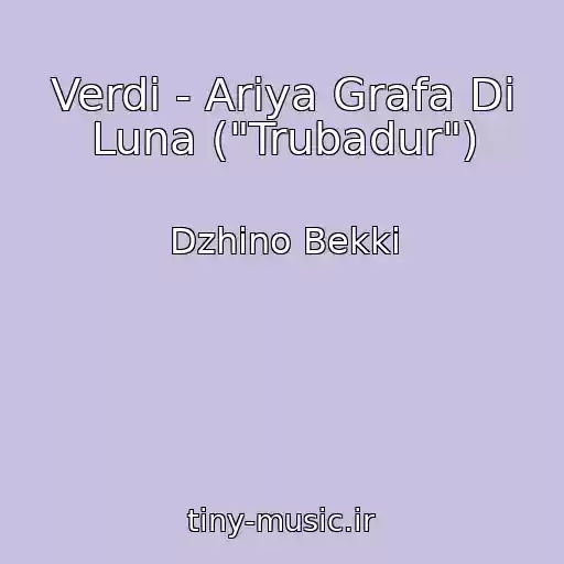 کاور آهنگ Verdi - Ariya Grafa Di Luna ("Trubadur") از Dzhino Bekki