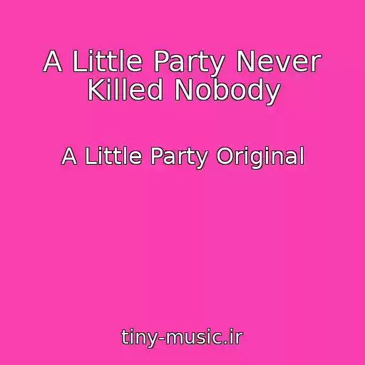 کاور آهنگ A Little Party Never Killed Nobody از A Little Party Original