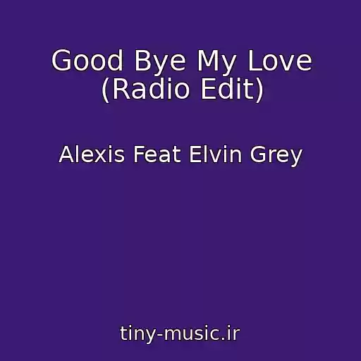 کاور آهنگ Good Bye My Love (Radio Edit) از Alexis Feat Elvin Grey