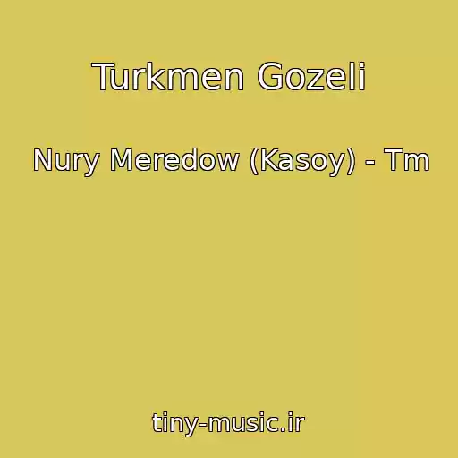 کاور آهنگ Turkmen Gozeli از Nury Meredow (Kasoy) - Tm